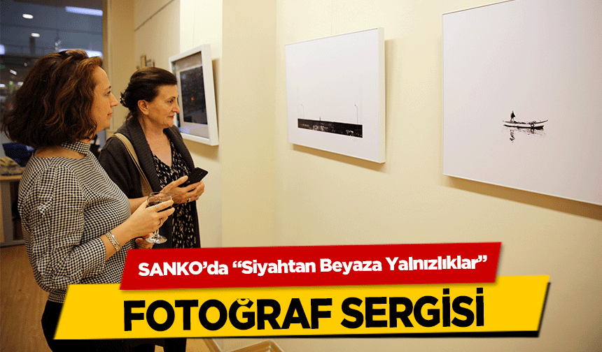 SANKO’da 'Siyahtan Beyaza Yalnızlıklar' fotoğraf sergisi