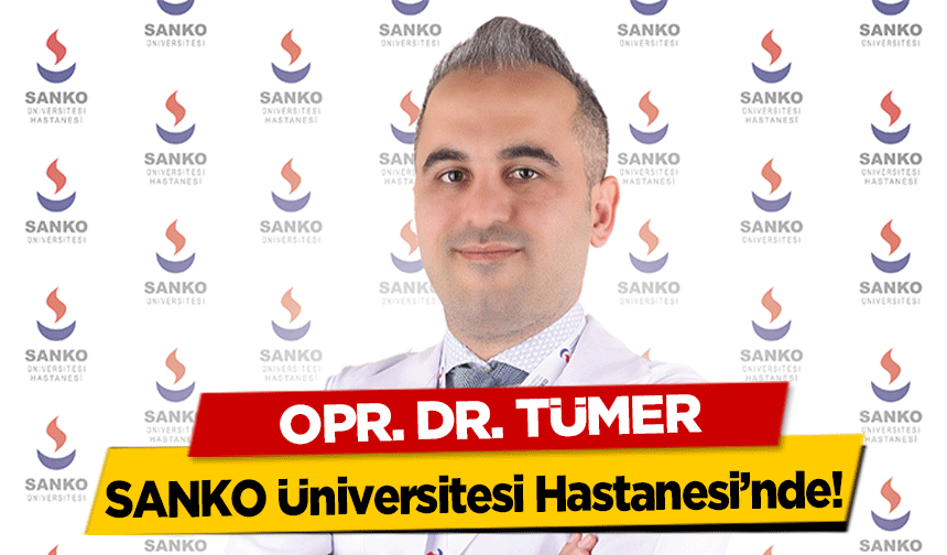 Opr. Dr. Tümer SANKO Üniversitesi Hastanesi’nde