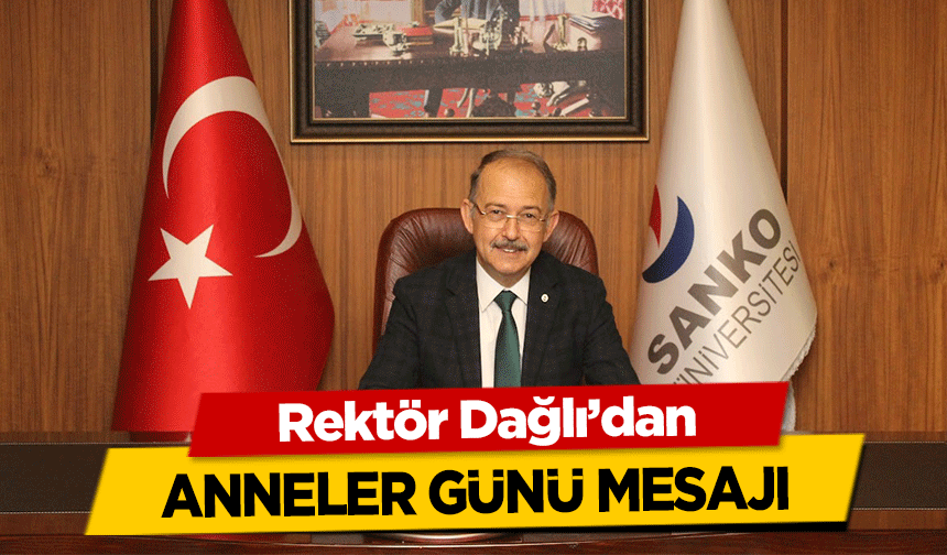 Rektör Dağlı’dan Anneler Günü Mesajı