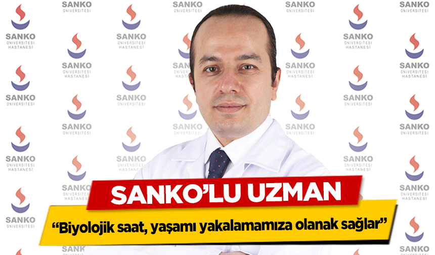 SANKO’lu uzman, ‘Biyolojik saat, yaşamı yakalamamıza olanak sağlar’