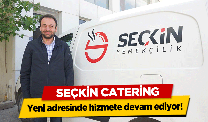 Seçkin Catering yeni adresinde hizmete devam ediyor