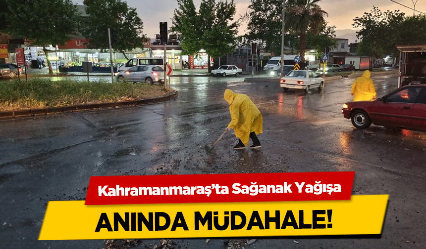 Kahramanmaraş’ta Sağanak Yağışa anında müdahale