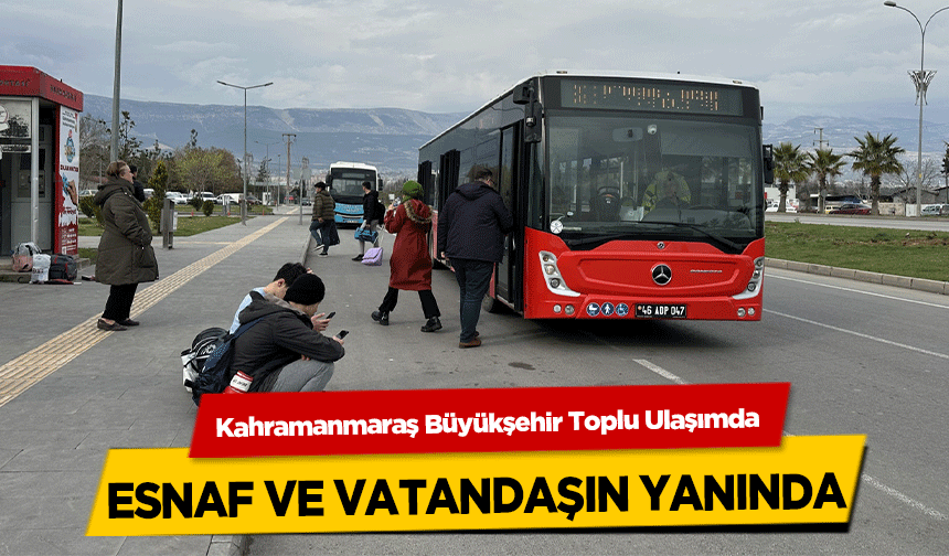 Kahramanmaraş Büyükşehir Toplu Ulaşımda Esnaf ve Vatandaşın Yanında