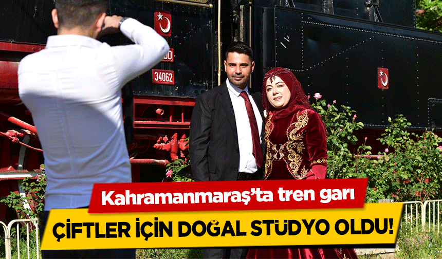 Kahramanmaraş’ta tren garı çiftler için doğal stüdyo oldu!