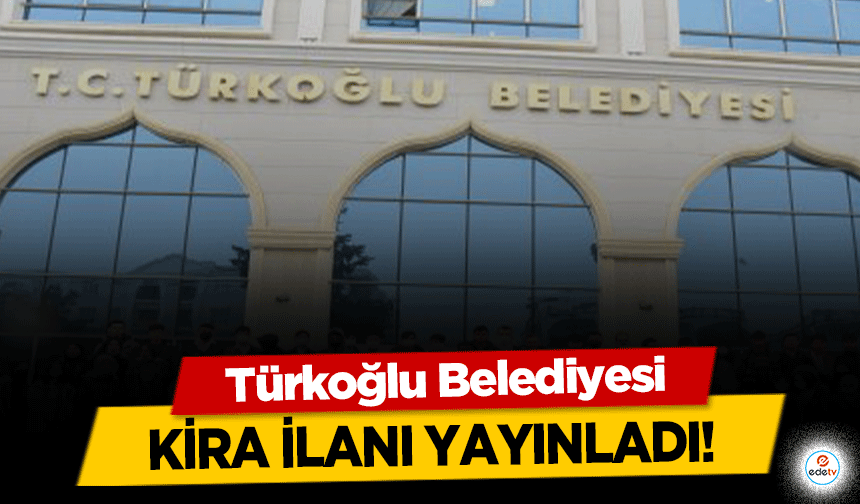 Türkoğlu Belediyesi, kira ilanı yayınladı!