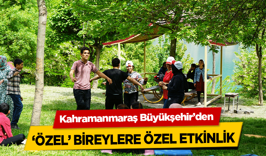 Kahramanmaraş Büyükşehir’den ‘özel’ bireylere özel etkinlik