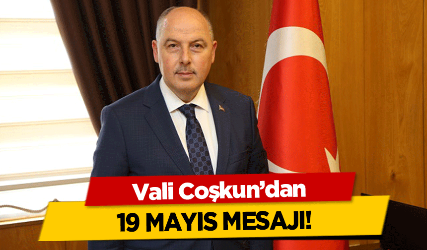 Vali Coşkun’dan 19 Mayıs Mesajı!