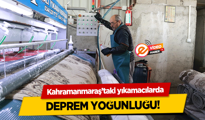 Kahramanmaraş’taki yıkamacılarda deprem yoğunluğu!