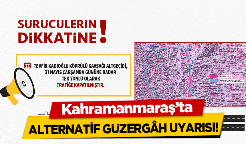 Kahramanmaraş’ta alternatif güzergâh uyarısı!