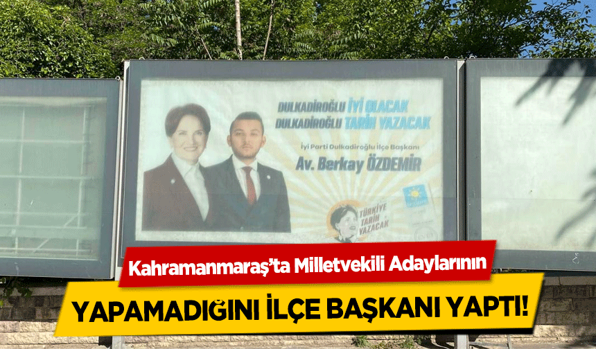 Kahramanmaraş’ta Milletvekili Adaylarının yapamadığını ilçe başkanı yaptı!