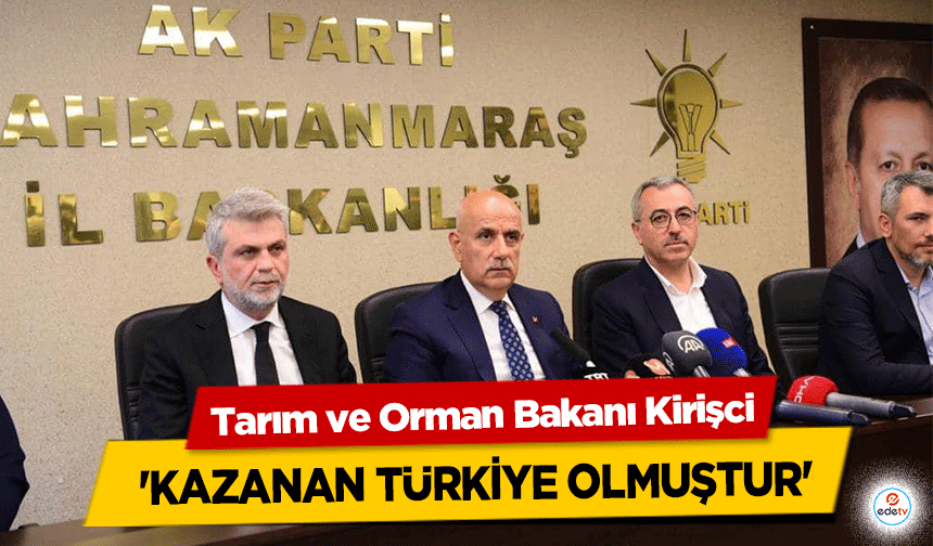 Tarım ve Orman Bakanı Kirişci, Kazanan Türkiye olmuştur'