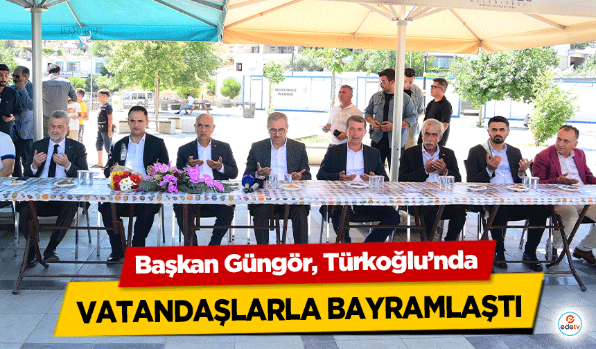 Başkan Güngör, Türkoğlu’nda vatandaşlarla bayramlaştı