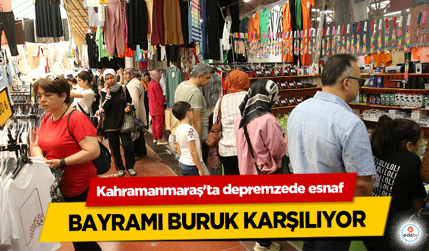 Kahramanmaraş'ta depremzede esnaf bayramı buruk karşılıyor