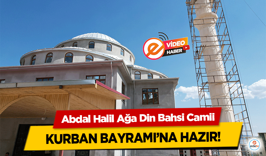 Abdal Halil Ağa Din Bahsi Camii Kurban Bayramı’na hazır!