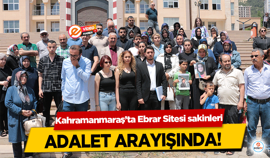 Kahramanmaraş’ta Ebrar Sitesi sakinleri adalet arayışında!