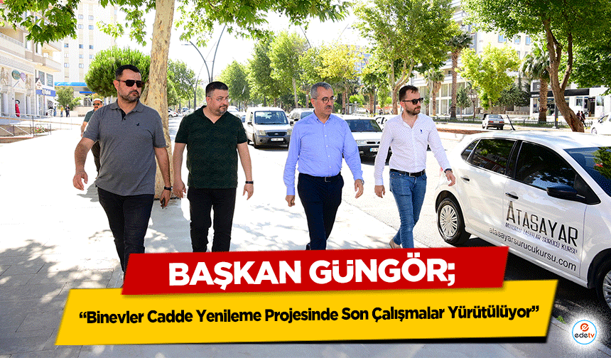 Başkan Güngör, 'Binevler Cadde Yenileme Projesinde Son Çalışmalar Yürütülüyor'