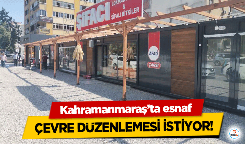 Kahramanmaraş’ta esnaf çevre düzenlemesi istiyor!