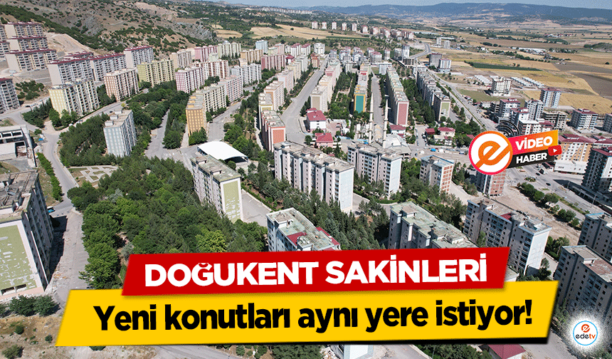 Doğukent Sakinleri yeni konutları aynı yere istiyor!