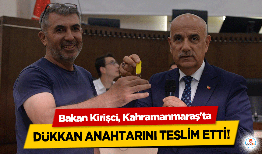 Bakan Kirişci, Kahramanmaraş'ta dükkan anahtarını teslim etti