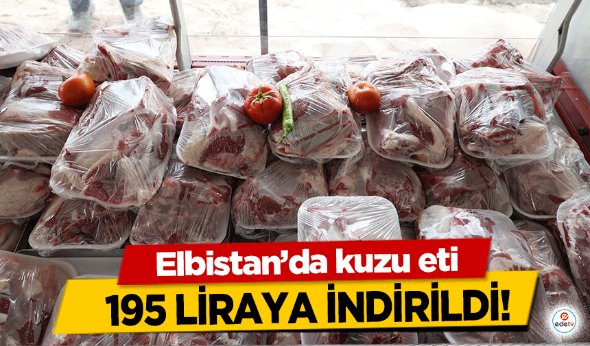 Elbistan’da kuzu eti 195 liraya indirildi!