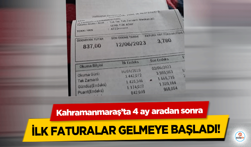 Kahramanmaraş’ta 4 ay aradan sonra ilk faturalar gelmeye başladı!