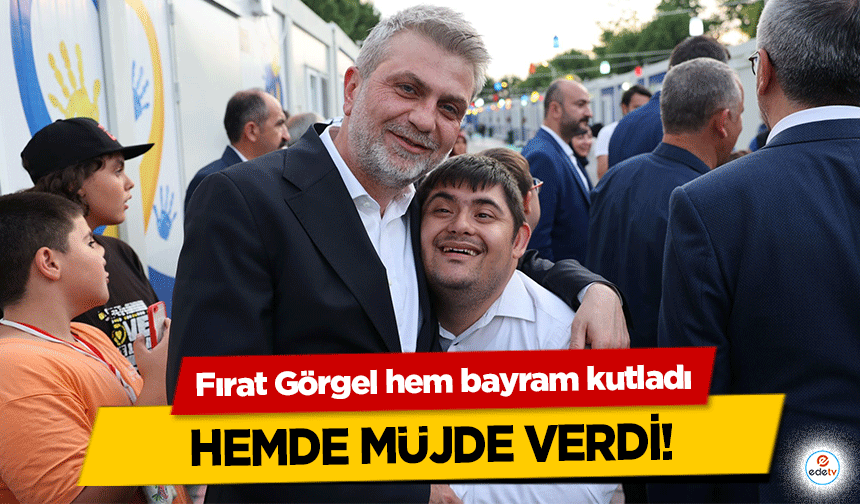 Fırat Görgel hem bayram kutladı hemde müjde verdi!