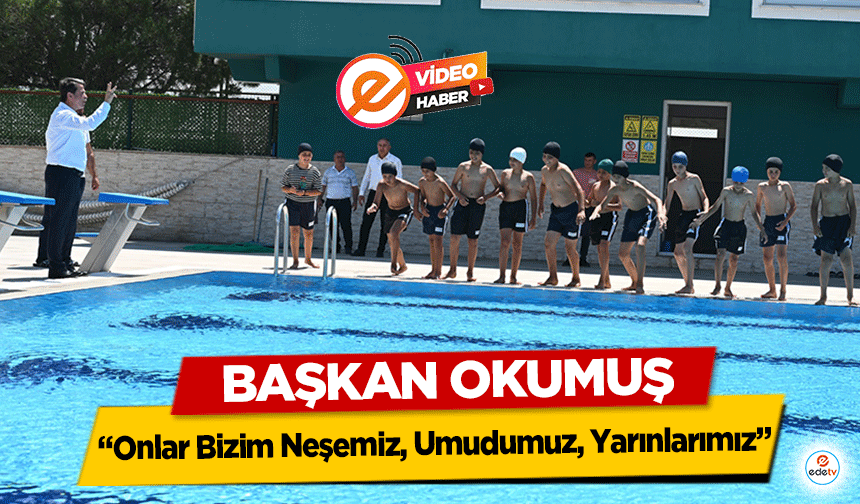 Başkan Okumuş, 'Onlar Bizim Neşemiz, Umudumuz, Yarınlarımız