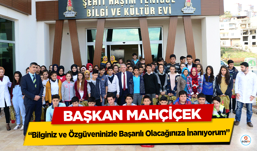 Başkan Mahçiçek, ‘Bilginiz ve Özgüveninizle Başarılı Olacağınıza İnanıyorum’