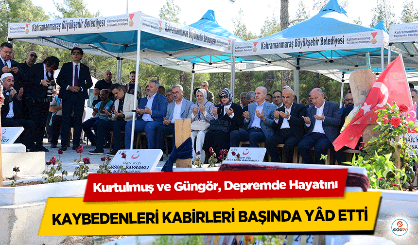 Kurtulmuş ve Güngör, Depremde Hayatını kaybedenleri kabirleri başında yâd etti