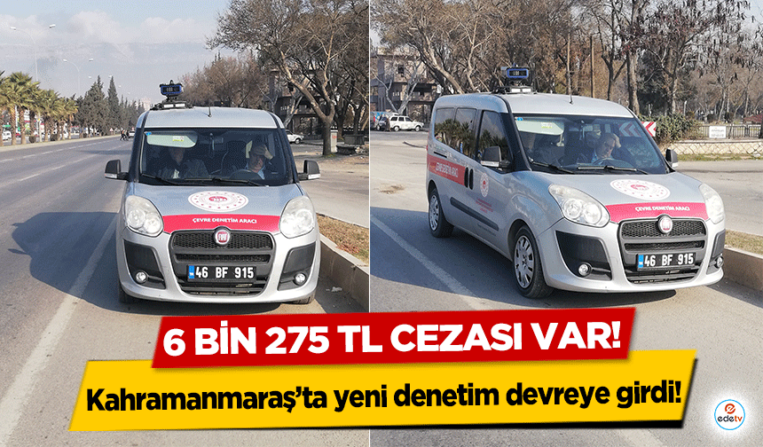 Kahramanmaraş’ta yeni denetim devreye girdi! 6 bin 275 TL cezası var!