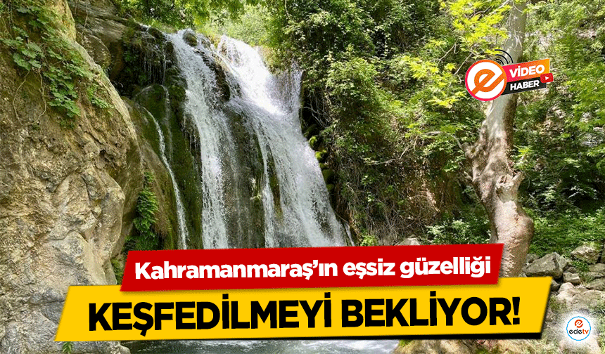 Kahramanmaraş’ın eşsiz güzelliği keşfedilmeyi bekliyor!