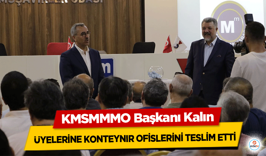 KMSMMMO Başkanı Kalın, üyelerine konteynır ofislerini teslim etti