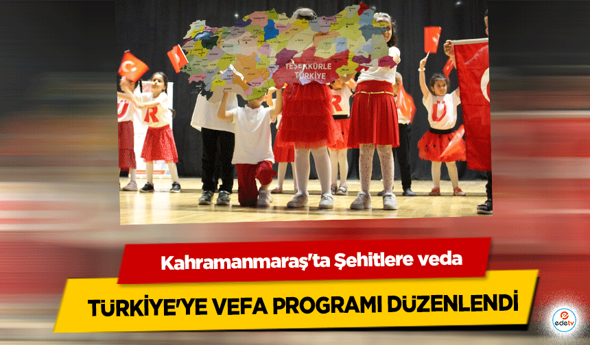 Kahramanmaraş'ta ‘Şehitlere veda, Türkiye'ye Vefa’ Programı Düzenlendi