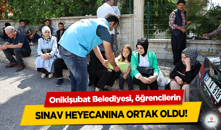 Onikişubat Belediyesi, öğrencilerin sınav heyecanına ortak oldu