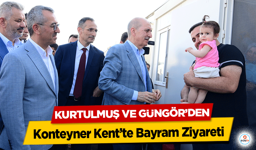 Kurtulmuş ve Güngör’den Konteyner Kent’te Bayram Ziyareti