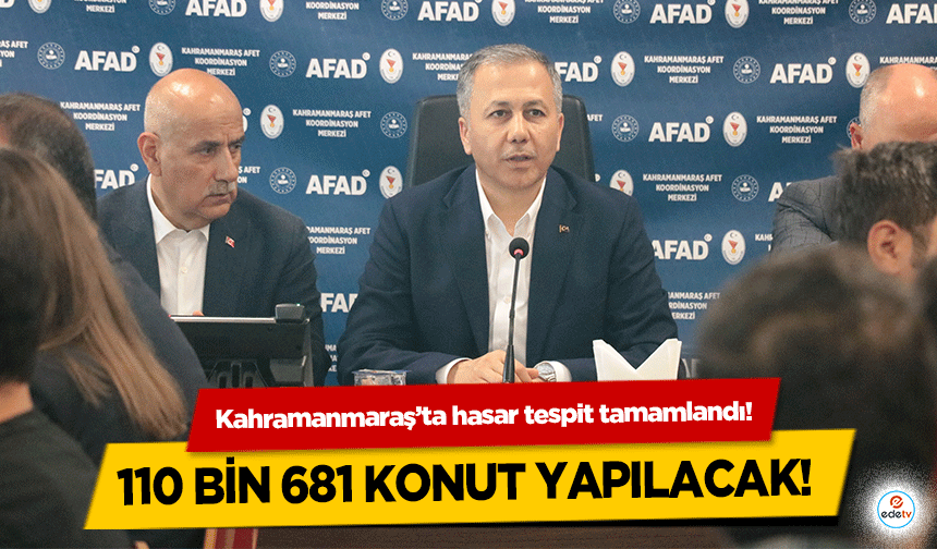 Kahramanmaraş’ta hasar tespit tamamlandı! 110 bin 681 konut yapılacak!