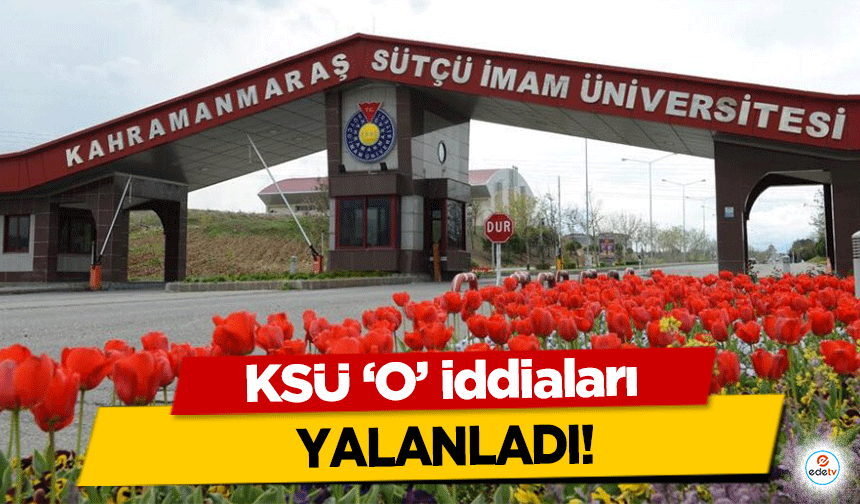 KSÜ ‘o’ iddiaları yalanladı!