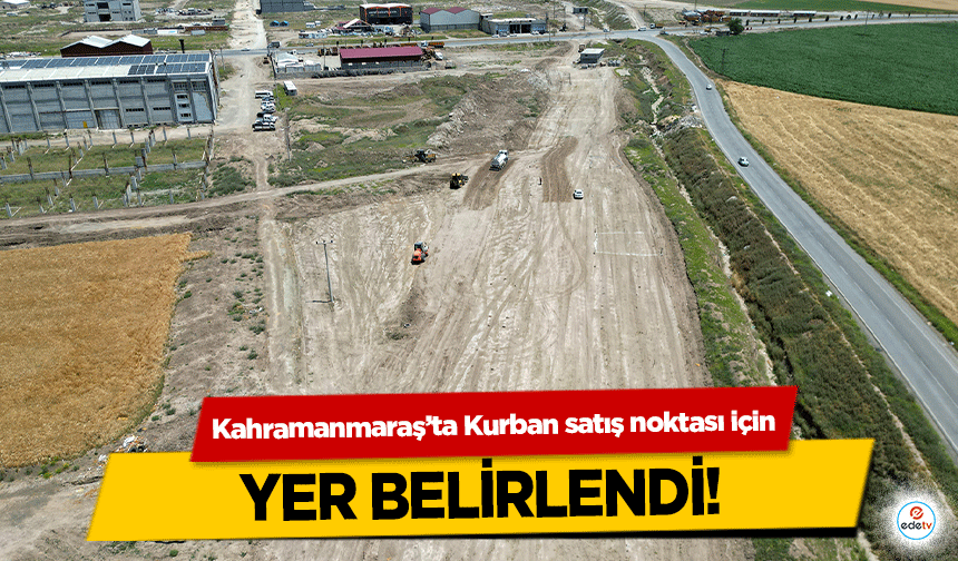 Kahramanmaraş’ta Kurban satış noktası için yer belirlendi!