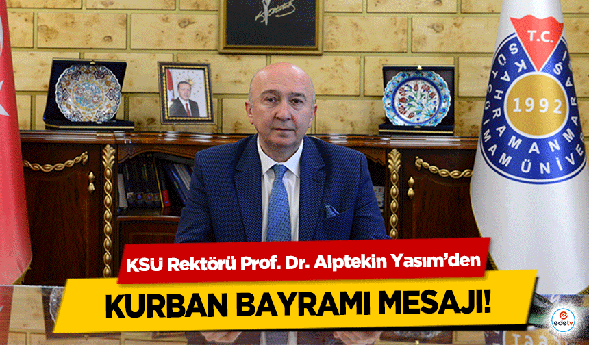 KSÜ Rektörü Prof. Dr. Alptekin Yasım’den Kurban Bayramı Mesajı