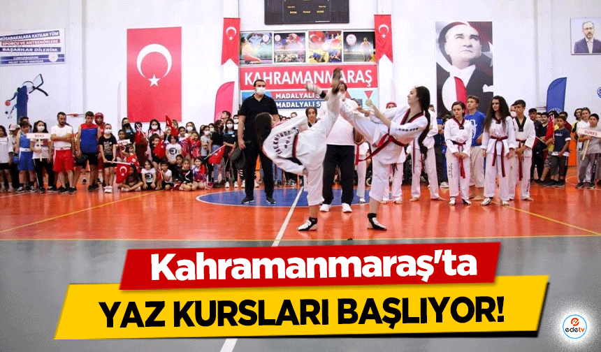 Kahramanmaraş’ta yaz kursları başlıyor!