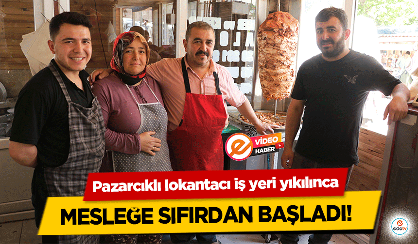 Pazarcıklı lokantacı iş yeri yıkılınca mesleğe sıfırdan başladı!         