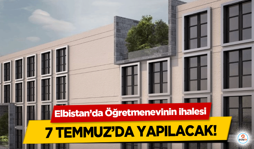 Elbistan’da Öğretmenevinin ihalesi 7 Temmuz’da Yapılacak!