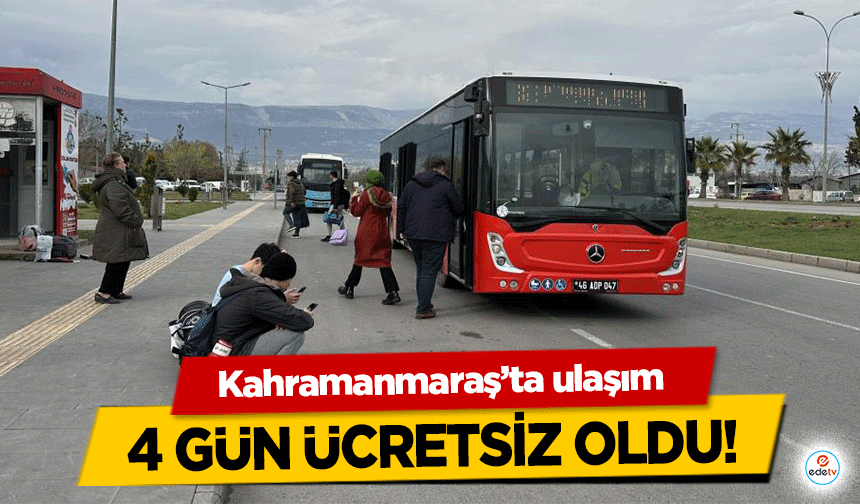 Kahramanmaraş’ta ulaşım 4 gün ücretsiz oldu!