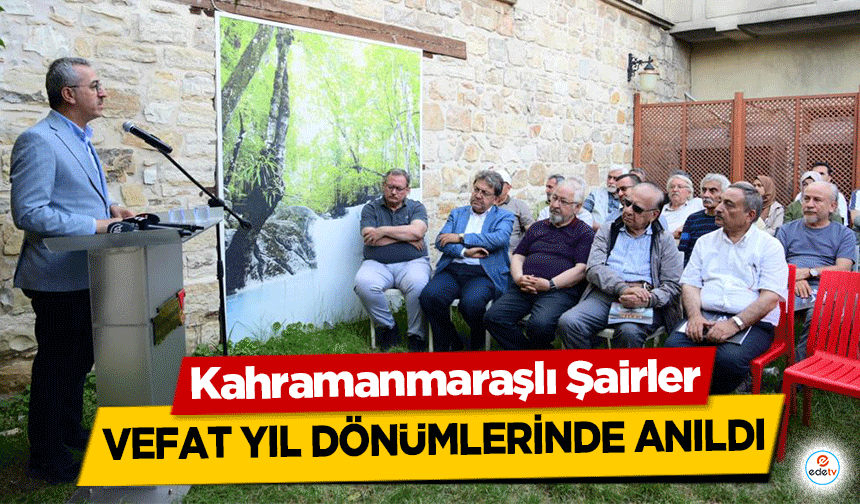 Kahramanmaraşlı Şairler Vefat Yıl Dönümlerinde Anıldı