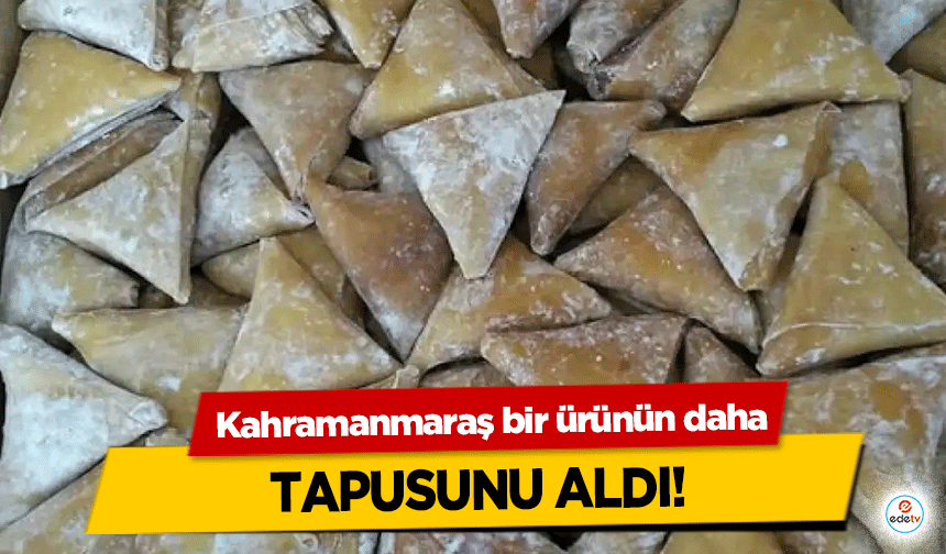 Kahramanmaraş bir ürünün daha tapusunu aldı!