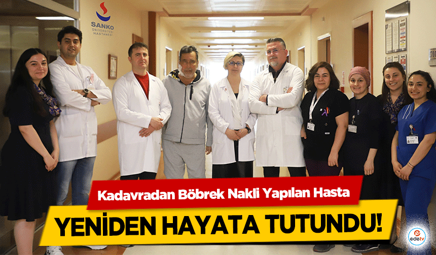 Kadavradan Böbrek Nakli Yapılan Hasta yeniden hayata tutundu