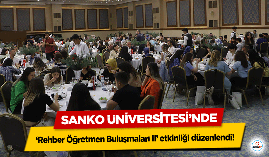 SANKO Üniversitesi’nde ‘Rehber Öğretmen Buluşmaları II’ etkinliği düzenlendi!