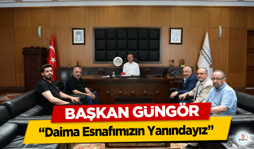 Başkan Güngör, 'Daima esnafımızın yanındayız'