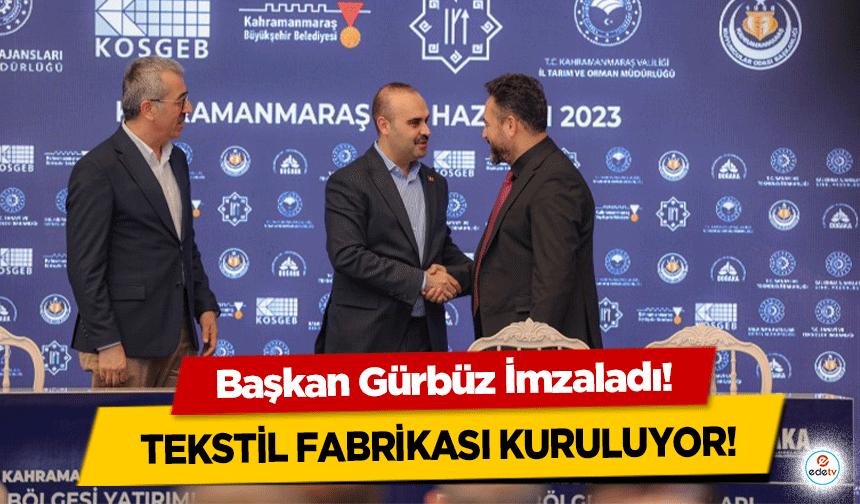 Başkan Gürbüz İmzaladı! Tekstil fabrikası kuruluyor!