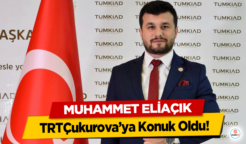 Muhammet Eliaçık, TRT çukurova’ya konuk oldu